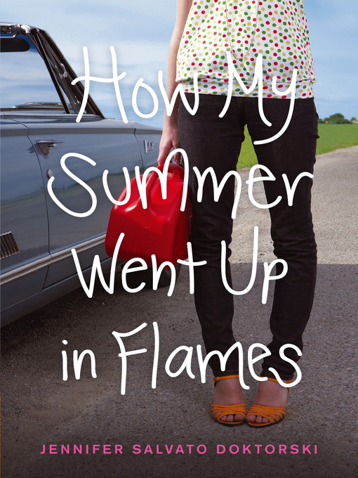 Title details for How My Summer Went Up in Flames by Jennifer Salvato Doktorski - Wait list